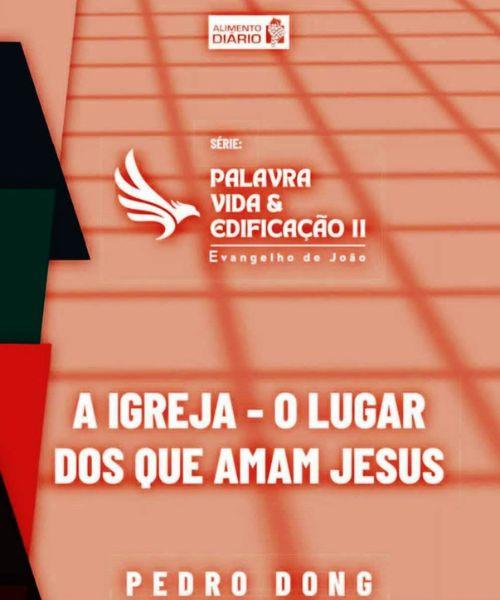 A Igreja - O Lugar dos que Amam Jesus