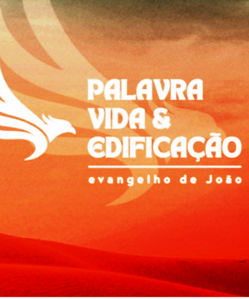 Palavra, vida e edificação - Evangelho de João - II