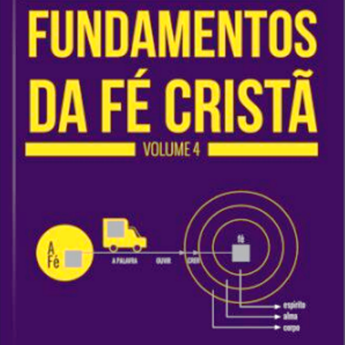 Fundamentos da Fé Cristã - Vol. 4